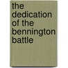 The Dedication Of The Bennington Battle door Vermont Centennial Commission