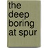 The Deep Boring At Spur