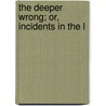 The Deeper Wrong; Or, Incidents In The L by Harriet Jacobs