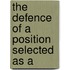 The Defence Of A Position Selected As A