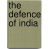 The Defence Of India by Arthur Vincent