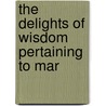 The Delights Of Wisdom Pertaining To Mar door Emanuel Swedenborg