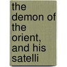 The Demon Of The Orient, And His Satelli door Allen Samuel Williams