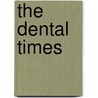 The Dental Times door Pennsylvania College of Dental Surgery