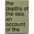 The Depths Of The Sea. An Account Of The