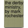 The Derby Ministry, By Mark Rochester door William Charles M. Kent