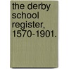 The Derby School Register, 1570-1901. by Derby School