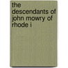 The Descendants Of John Mowry Of Rhode I door Mowry