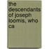 The Descendants Of Joseph Loomis, Who Ca