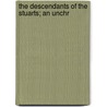 The Descendants Of The Stuarts; An Unchr by William Townend