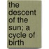 The Descent Of The Sun; A Cycle Of Birth