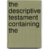 The Descriptive Testament Containing The