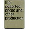 The Deserted Bride; And Other Production door George Pope Morris