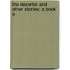 The Deserter And Other Stories; A Book O