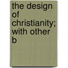 The Design Of Christianity; With Other B door Dr John Crook