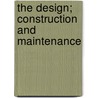 The Design; Construction And Maintenance door Hugh Percival Raikes