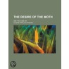 The Desire Of The Moth; And, The Come On by H.T. Dunn