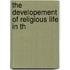 The Developement Of Religious Life In Th