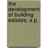 The Development Of Building Estates; A P door Tom Bright