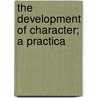 The Development Of Character; A Practica door Oscar Newfang