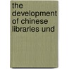 The Development Of Chinese Libraries Und by Cho-Y�An T'An