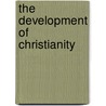 The Development Of Christianity by Otto Pfleiderer