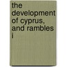 The Development Of Cyprus, And Rambles I door Arthur Evelyn Fyler