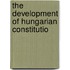 The Development Of Hungarian Constitutio