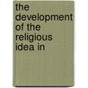 The Development Of The Religious Idea In door Ludwig Philippson