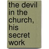 The Devil In The Church, His Secret Work door Benno Loewy