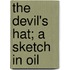 The Devil's Hat; A Sketch In Oil