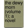 The Dewy Morn (Volume 1); A Novel door Richard Jefferies