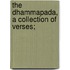 The Dhammapada, A Collection Of Verses;
