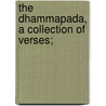 The Dhammapada, A Collection Of Verses; by Mller