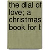 The Dial Of Love; A Christmas Book For T door Mary Botham Howitt