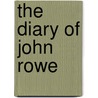 The Diary Of John Rowe door Edward Lillie Pierce