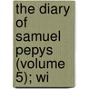 The Diary Of Samuel Pepys (Volume 5); Wi by Samuel Pepys