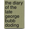 The Diary Of The Late George Bubb Doding by George B. Dodington
