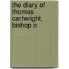 The Diary Of Thomas Cartwright, Bishop O by Thomas Cartwright