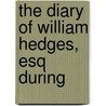 The Diary Of William Hedges, Esq During door William Hedges