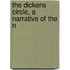 The Dickens Circle, A Narrative Of The N