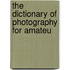 The Dictionary Of Photography For Amateu