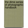 The Dime Series Of Photographic Handbook by Unknown Author