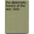 The Diplomatic History Of The War, Inclu