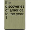 The Discoveries Of America To The Year 1 door Arthur James Weise