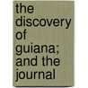 The Discovery Of Guiana; And The Journal door Sir Walter Raleigh