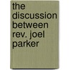 The Discussion Between Rev. Joel Parker door Joel Parker