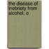 The Disease Of Inebriety From Alcohol, O