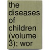The Diseases Of Children (Volume 3); Wor door Pfaundler