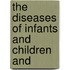 The Diseases Of Infants And Children And